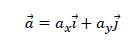\vec{a}=a_x\vec{i}+a_y\vec{j}