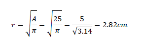 r=√(A/π)=√(25/π)=5/√3.14=2.82cm