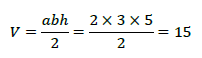 V=\frac{abh}{2}=\frac{2\times3\times5}{2}=15