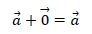 \vec{a}+\vec{0}=\vec{a}